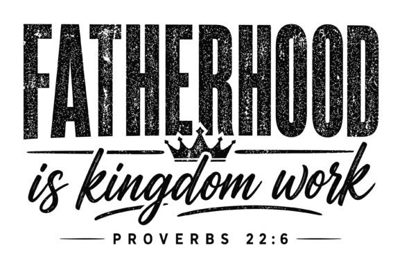 Fatherhood is Kingdom Work T-Shirt Designs