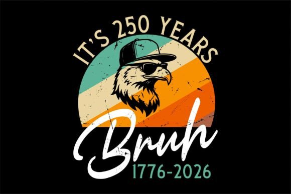 It’s 250 Years 1776-2026 Bruh Svg for T-Shirt Designs