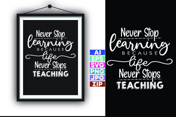 NEVER STOP LEARNING BECAUSE LIFE NEVER S T-Shirt Designs