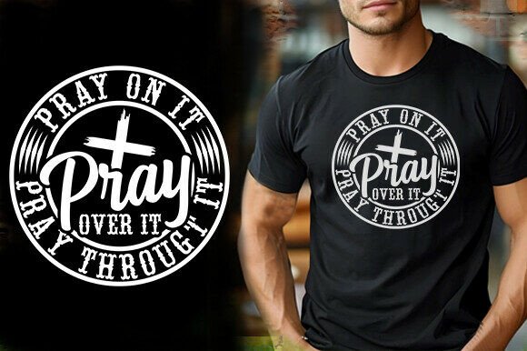 PRAY on IT PRAY over IT PRAY THROUGHT IT