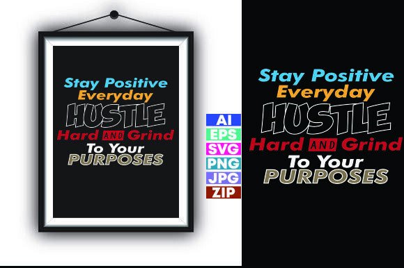 Stay Positive Everyday Hustle Hard & G T-Shirt Designs